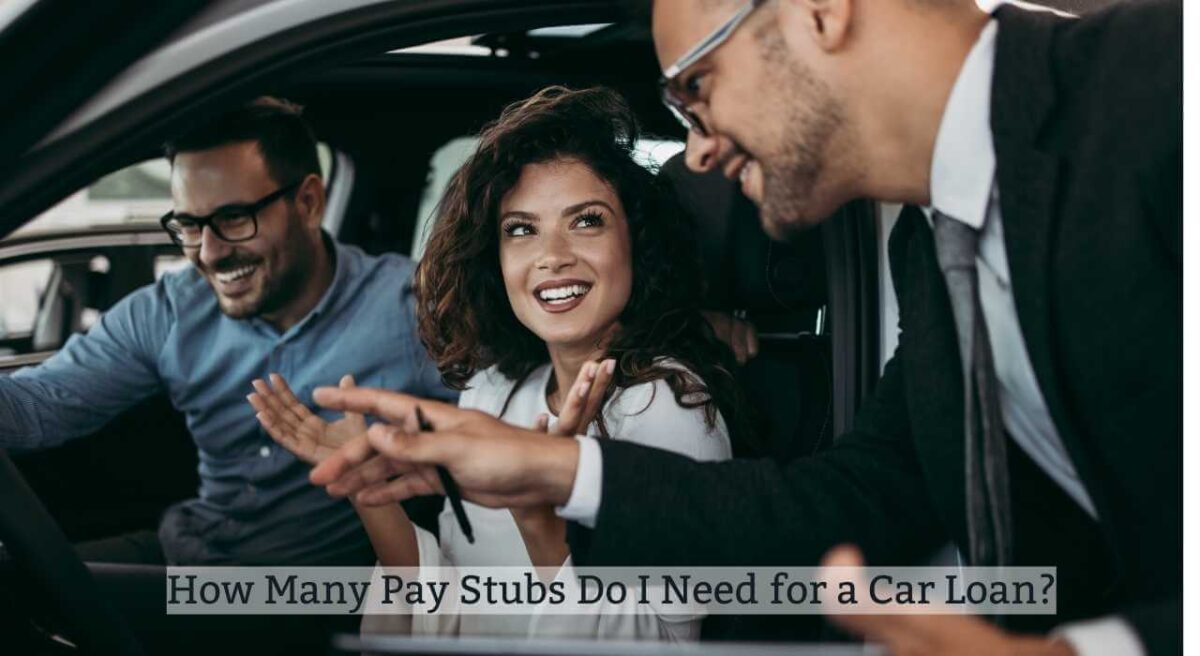 How Many Pay Stubs Do I Need for a Car Loan